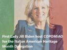 ItalianAmericans in the White House. COPOMIAO invited by First Lady Jill Biden for Italian Heritage Month in the USA