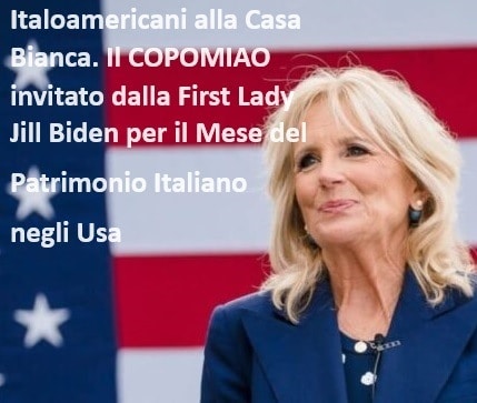 Italoamericani alla Casa Bianca. Il COPOMIAO invitato dalla First Lady Jill Biden per il Mese del Patrimonio Italiano negli Usa